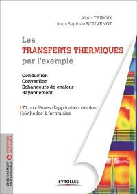 Les transferts thermiques par l'exemple : méthodes et formulaires, problèmes d'application résolution