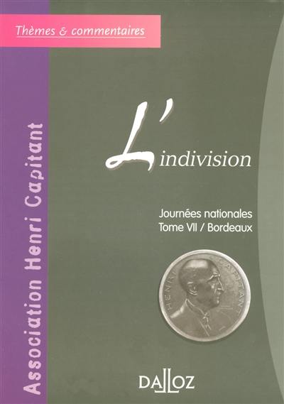 L'indivision : journée nationale, tome 7, Bordeaux : actes du colloque organisé le 21 juin 2002 à l'Université Montesquieu-Bordeaux 4