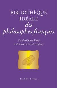 Bibliothèque idéale des philosophes français : de Guillaume Budé à Antoine de Saint-Exupéry
