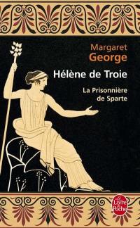 Hélène de Troie. Vol. 1. La prisonnière de Sparte