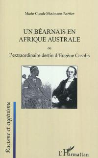 Un Béarnais en Afrique australe ou L'extraordinaire destin d'Eugène Casalis