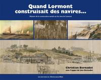 Quand Lormont construisait des navires... : histoire de la construction navale sur les rives de Lormont