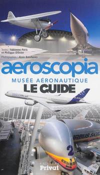 Aeroscopia : musée aéronautique : le guide