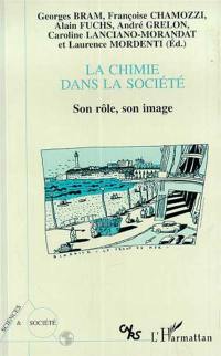 La chimie dans la société : son rôle, son image : Actes du colloque interdisciplinaire du Comité National de la Recherche scientifique, Biarritz, 23-25 mars 1994