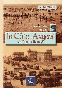 Il y a cent ans... naissait la Côte d'Argent : de Royan à Hendaye : à travers la carte postale