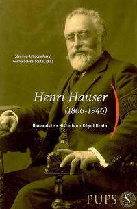 Henri Hauser (1866-1946) : humaniste, historien, républicain