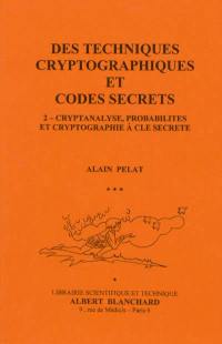 Des techniques cryptographiques et codes secrets. Vol. 2. Cryptanalyse, probabilités et cryptographie à clé secrète
