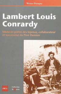Lambert Louis Conrardy : médecin-prêtre des lépreux, collaborateur et successeur du père Damien