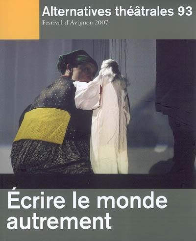 Alternatives théâtrales, n° 93. Ecrire le monde autrement : Festival d'Avignon 2007