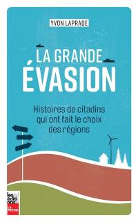 La grande évasion : Histoires de citadins qui ont fait le choix des régions