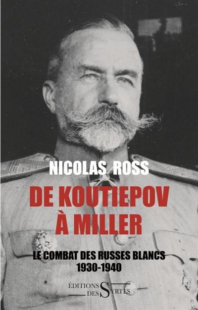 De Koutiepov à Miller : le combat des Russes blancs 1930-1940