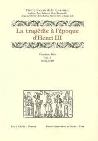 Théâtre français de la Renaissance. Vol. 2-4. La tragédie à l'époque de Henri III : 1584-1585