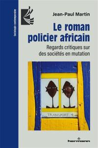 Le roman policier africain : regards critiques sur des sociétés en mutation