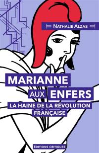 Marianne aux enfers : la haine de la Révolution française