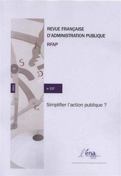 Revue française d'administration publique, n° 157. Simplifier l'action publique ?