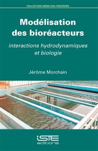 Modélisation des bioréacteurs : interactions hydrodynamiques et biologie