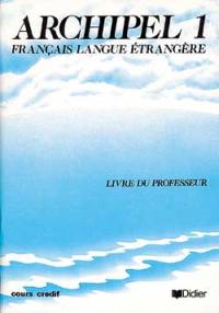 Archipel, français langue étrangère : unités 1 à 7, livre du professeur
