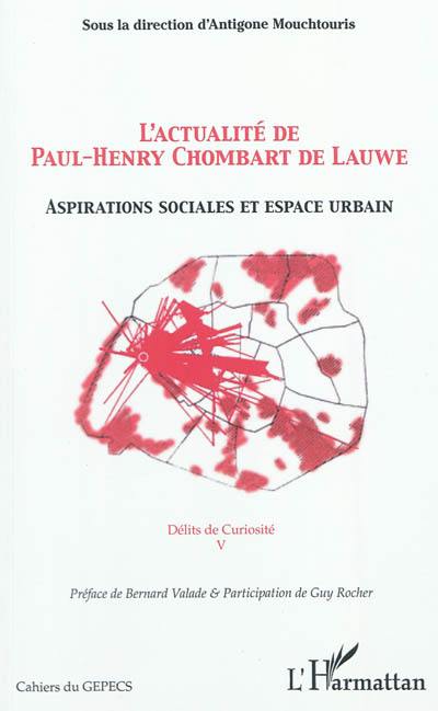 L'actualité de Paul-Henry Chombart de Lauwe : aspirations sociales et espace urbain