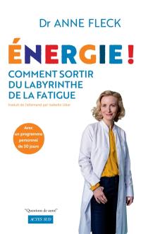 Energie ! : comment sortir du labyrinthe de la fatigue avec un programme personnel de 30 jours