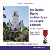Les grandes heures de Notre-Dame de la Légion d'honneur (de 1851 à nos jours) : Longué-Jumelles (Maine-et-Loire)