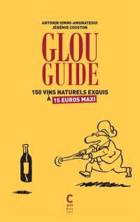 Glou guide. 150 vins naturels exquis à 15 euros maxi