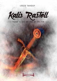 Kalis Rastell. Vol. 1. De brume et de fer