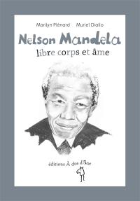 Nelson Mandela : libre corps et âme