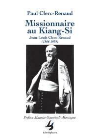 Missionnaire au Kiang-Si : Jean-Louis Clerc-Renaud (1866-1935)