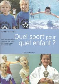 Quel sport pour quel enfant ? : pour un développement harmonieux de l'enfant, bien dans son corps, bien dans sa tête