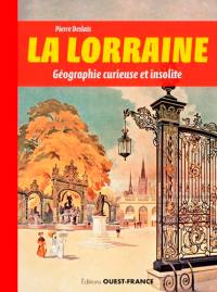 La Lorraine : géographie curieuse et insolite