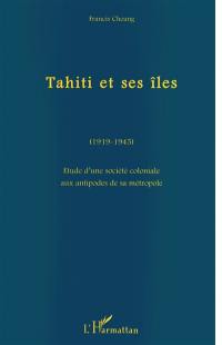 Tahiti et ses îles, 1919-1945 : étude d'une société coloniale aux antipodes de sa métropole
