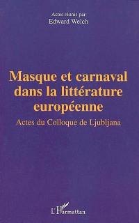 Masque et carnaval dans la littérature européenne : actes du colloque de l'Université de Ljubljana, 9-11 juillet 2000