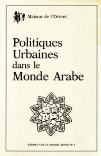 Politiques urbaines dans le monde arabe : table ronde CNRS, Lyon 17-20 nov. 1982
