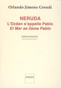 Neruda : l'océan s'appelle Pablo. Neruda : el mar se llama Pablo : poesia