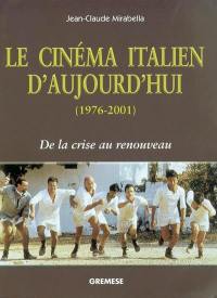 Le cinéma italien d'aujourd'hui (1976-2001) : de la crise au renouveau