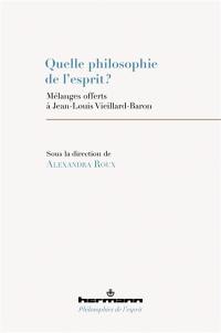 Quelle philosophie de l'esprit ? : mélanges offerts à Jean-Louis Vieillard-Baron