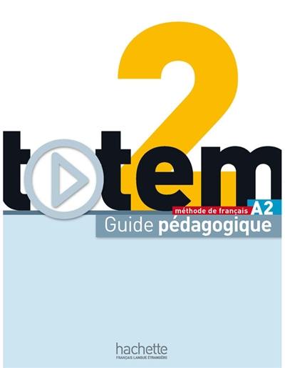 Totem 2 A2 : méthode de français : guide pédagogique