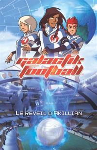 Galactik football. Vol. 1. Le réveil d'Akillian