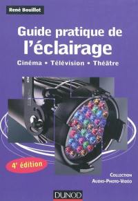 Guide pratique de l'éclairage : cinéma, télévision, théâtre