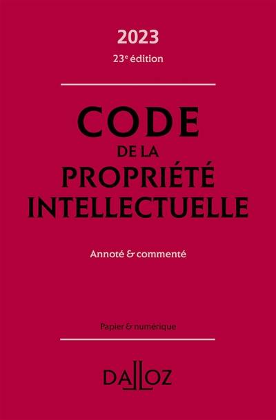 Code de la propriété intellectuelle 2023 : annoté & commenté