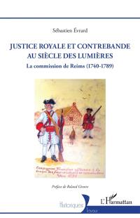 Justice royale et contrebande au siècle des lumières : la Commission de Reims (1740-1789)