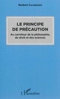 Le principe de précaution : au carrefour de la philosophie, du droit et des sciences
