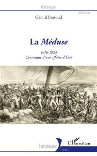 La Méduse, 1816-1824 : chronique d'une affaire d'Etat