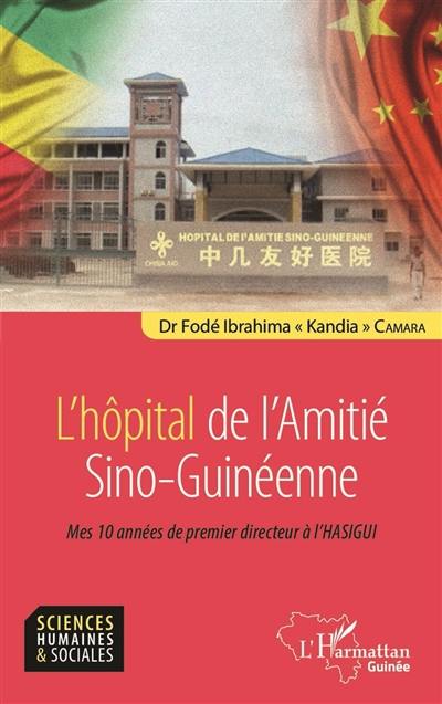 L'hôpital de l'amitié sino-guinéenne : mes 10 années de premier directeur à l'Hasigui