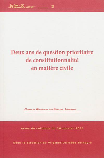 Deux ans de question prioritaire de constitutionnalité en matière civile : actes du colloque du 20 janvier 2012