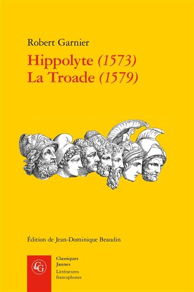 Hippolyte (1573). La Troade (1579)