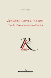 Evariste Parny, 1753-1814 : Créole, révolutionnaire, académicien