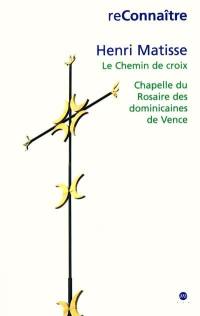 Henri Matisse : le chemin de croix, chapelle du rosaire des dominicaines de Vence : Exposition, Nice, Musée Matisse, 21 avr.-10 sept.2001, Vence, château de Villeneuve, 21 avr.-25 juin 2001