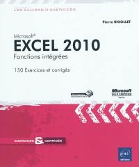 Microsoft Excel 2010 : fonctions intégrées : 150 exercices et corrigés