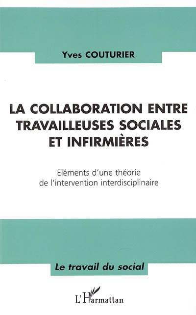 La collaboration entre travailleuses sociales et infirmières : éléments d'une théorie de l'intervention interdisciplinaire